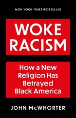 Woke Racism: How a New Religion has Betrayed Black America цена и информация | Книги по социальным наукам | 220.lv