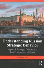 Understanding Russian Strategic Behavior: Imperial Strategic Culture and Putin's Operational Code цена и информация | Книги по социальным наукам | 220.lv