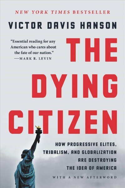 The Dying Citizen: How Progressive Elites, Tribalism, and Globalization Are Destroying the Idea of America цена и информация | Sociālo zinātņu grāmatas | 220.lv