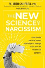 New Science of Narcissism: Understanding One of the Greatest Psychological Challenges of Our Time-and What You Can Do About It cena un informācija | Sociālo zinātņu grāmatas | 220.lv