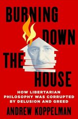 Burning Down the House: How Libertarian Philosophy Was Corrupted by Delusion and Greed цена и информация | Книги по социальным наукам | 220.lv