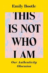 This Is Not Who I Am: Our Authenticity Obsession cena un informācija | Sociālo zinātņu grāmatas | 220.lv