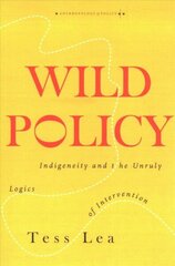 Wild Policy: Indigeneity and the Unruly Logics of Intervention cena un informācija | Sociālo zinātņu grāmatas | 220.lv