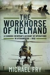 Workhorse of Helmand: A Chinook Crewman's Account of Operations in Afghanistan and Iraq cena un informācija | Sociālo zinātņu grāmatas | 220.lv