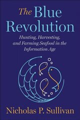 Blue Revolution: Hunting, Harvesting, and Farming Seafood in the Information Age цена и информация | Книги по социальным наукам | 220.lv