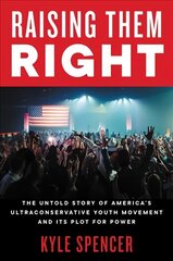 Raising Them Right: The Untold Story of America's Ultraconservative Youth Movement and Its Plot for Power cena un informācija | Sociālo zinātņu grāmatas | 220.lv