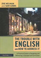 Trouble with English and How to Address It: A Practical Guide to Designing and Delivering a Concept-Led Curriculum цена и информация | Книги по социальным наукам | 220.lv