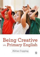 Being Creative in Primary English cena un informācija | Sociālo zinātņu grāmatas | 220.lv