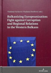 Balkanizing Europeanization: Fight against Corruption and Regional Relations in the Western Balkans New edition cena un informācija | Sociālo zinātņu grāmatas | 220.lv