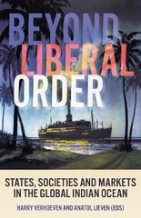 Beyond Liberal Order: States, Societies and Markets in the Global Indian Ocean цена и информация | Книги по социальным наукам | 220.lv