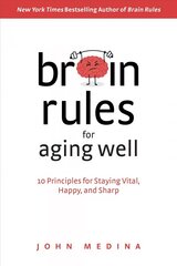 Brain Rules for Aging Well: 10 Principles for Staying Vital, Happy, and Sharp cena un informācija | Sociālo zinātņu grāmatas | 220.lv