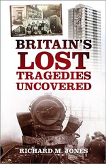 Britain's Lost Tragedies Uncovered cena un informācija | Sociālo zinātņu grāmatas | 220.lv