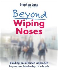 Beyond Wiping Noses: Building an informed approach to pastoral leadership in schools цена и информация | Книги по социальным наукам | 220.lv