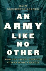 Army Like No Other: How the Israel Defense Force Made a Nation cena un informācija | Sociālo zinātņu grāmatas | 220.lv