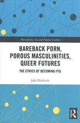 Bareback Porn, Porous Masculinities, Queer Futures: The Ethics of Becoming-Pig cena un informācija | Sociālo zinātņu grāmatas | 220.lv