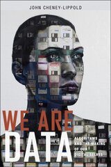 We Are Data: Algorithms and the Making of Our Digital Selves цена и информация | Книги по социальным наукам | 220.lv