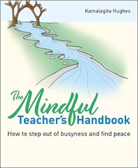 Mindful Teacher's Handbook: How to step out of busyness and find peace cena un informācija | Sociālo zinātņu grāmatas | 220.lv