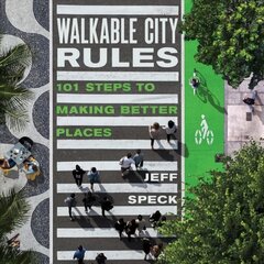 Walkable City Rules: 101 Steps to Making Better Places 3rd edition cena un informācija | Sociālo zinātņu grāmatas | 220.lv