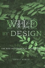 Wild by Design: The Rise of Ecological Restoration cena un informācija | Sociālo zinātņu grāmatas | 220.lv