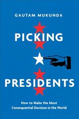 Picking Presidents: How to Make the Most Consequential Decision in the World цена и информация | Книги по социальным наукам | 220.lv