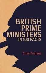 British Prime Ministers in 100 Facts cena un informācija | Sociālo zinātņu grāmatas | 220.lv