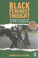 Black Feminist Thought, 30th Anniversary Edition: Knowledge, Consciousness, and the Politics of Empowerment cena un informācija | Sociālo zinātņu grāmatas | 220.lv