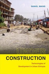 Under Construction: Technologies of Development in Urban Ethiopia цена и информация | Книги по социальным наукам | 220.lv