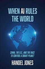 When AI Rules the World: China, the U.S., and the Race to Control a Smart Planet цена и информация | Книги по социальным наукам | 220.lv