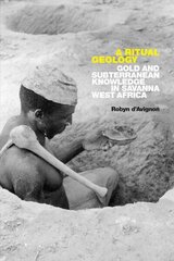 Ritual Geology: Gold and Subterranean Knowledge in Savanna West Africa цена и информация | Книги по социальным наукам | 220.lv