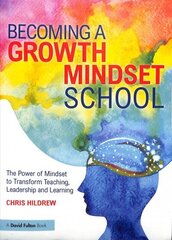 Becoming a Growth Mindset School: The Power of Mindset to Transform Teaching, Leadership and Learning cena un informācija | Sociālo zinātņu grāmatas | 220.lv