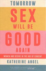 Tomorrow Sex Will Be Good Again: Women and Desire in the Age of Consent цена и информация | Книги по социальным наукам | 220.lv