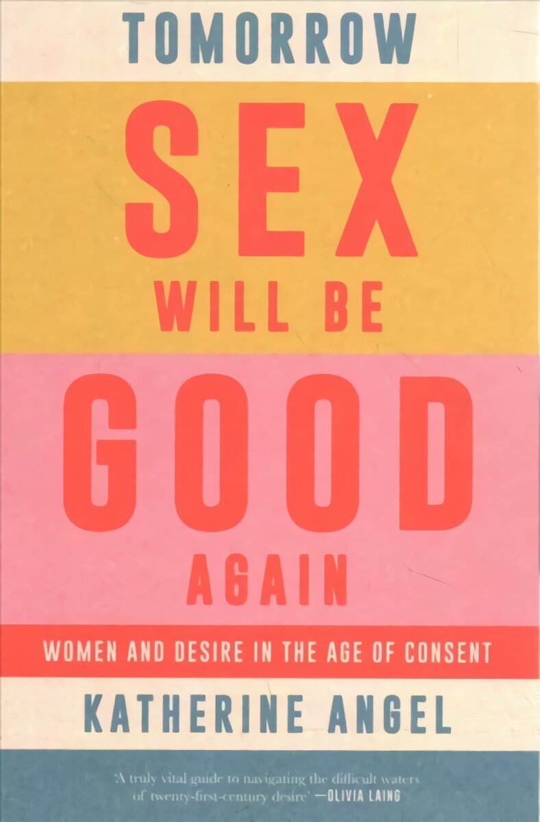 Tomorrow Sex Will Be Good Again: Women and Desire in the Age of Consent  цена | 220.lv