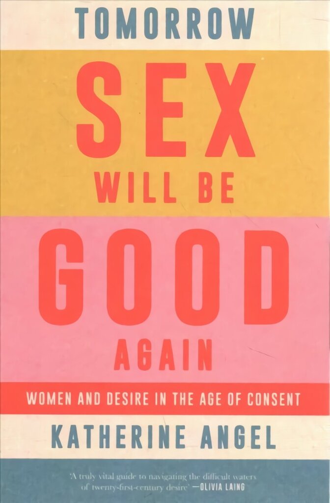 Tomorrow Sex Will Be Good Again: Women and Desire in the Age of Consent цена и информация | Sociālo zinātņu grāmatas | 220.lv