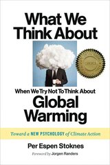 What We Think About When We Try Not To Think About Global Warming: Toward a New Psychology of Climate Action цена и информация | Книги по социальным наукам | 220.lv