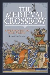 Medieval Crossbow: A Weapon Fit to Kill a King cena un informācija | Sociālo zinātņu grāmatas | 220.lv