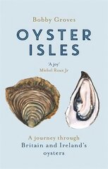 Oyster Isles: A Journey Through Britain and Ireland's Oysters cena un informācija | Sociālo zinātņu grāmatas | 220.lv