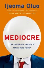 Mediocre: The Dangerous Legacy of White Male Power cena un informācija | Sociālo zinātņu grāmatas | 220.lv