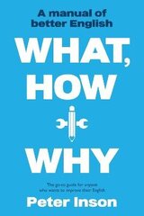 What, How and Why: A Manual of Better English: A Manual of Better English цена и информация | Пособия по изучению иностранных языков | 220.lv