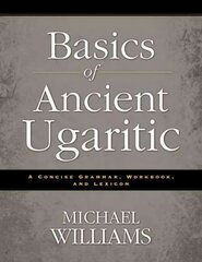 Basics of Ancient Ugaritic: A Concise Grammar, Workbook, and Lexicon цена и информация | Учебный материал по иностранным языкам | 220.lv