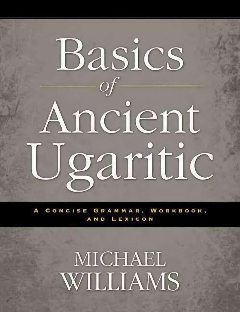 Basics of Ancient Ugaritic: A Concise Grammar, Workbook, and Lexicon цена и информация | Svešvalodu mācību materiāli | 220.lv