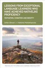 Lessons from Exceptional Language Learners Who Have Achieved Nativelike Proficiency: Motivation, Cognition and Identity цена и информация | Учебный материал по иностранным языкам | 220.lv