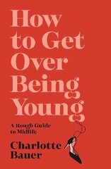 How to Get Over Being Young: A Rough Guide to Midlife Main cena un informācija | Biogrāfijas, autobiogrāfijas, memuāri | 220.lv