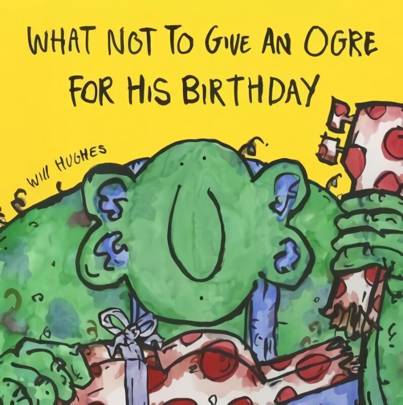What Not To Give An Ogre For His Birthday cena un informācija | Grāmatas mazuļiem | 220.lv