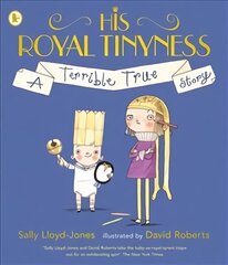 His Royal Tinyness: A Terrible True Story cena un informācija | Grāmatas mazuļiem | 220.lv