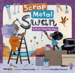 Scrap Metal Swan: A River Clean-Up Story cena un informācija | Grāmatas mazuļiem | 220.lv