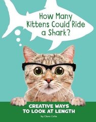 How Many Kittens Could Ride a Shark?: Creative Ways to Look at Length цена и информация | Книги для малышей | 220.lv