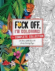 Fuck Off, I'm Coloring: The Complete Collection: De-Stress with Over 200 Insulting Coloring Pages цена и информация | Фантастика, фэнтези | 220.lv