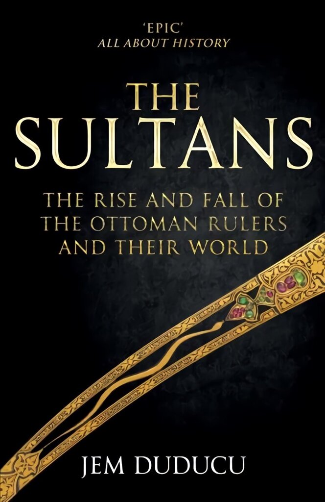 Sultans: The Rise and Fall of the Ottoman Rulers and Their World цена и информация | Vēstures grāmatas | 220.lv