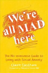 We're All Mad Here: The No-Nonsense Guide to Living with Social Anxiety цена и информация | Самоучители | 220.lv