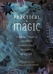 Practical Magic: A Beginner's Guide to Crystals, Horoscopes, Psychics, and Spells cena un informācija | Pašpalīdzības grāmatas | 220.lv